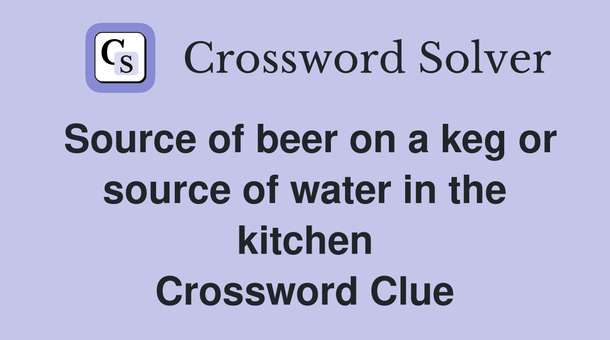 Source of beer on a keg or source of water in the kitchen Crossword